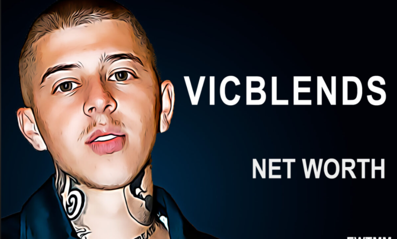 Vic Blends Net Worth